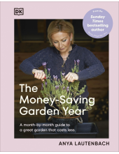 The Money-Saving Garden Year: A Month-by-month Guide to a Great Garden that Costs Less - Humanitas