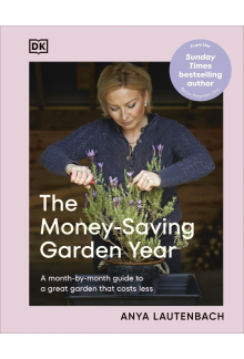 The Money-Saving Garden Year: A Month-by-month Guide to a Great Garden that Costs Less - Humanitas