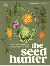 The Seed Hunter: Discover the World's Most Unusual Heirloom Plants - Humanitas