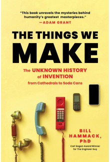 The Things We Make: The Unknown History of Invention from Cathedrals to Soda Cans - Humanitas