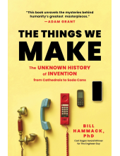 The Things We Make: The Unknown History of Invention from Cathedrals to Soda Cans - Humanitas