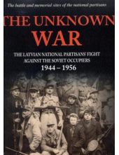 The Unknown War. The Latviannational partisans' fight agai - Humanitas