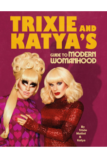 Trixie and Katya’s Guide to Modern Womanhood - Humanitas