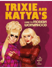 Trixie and Katya’s Guide to Modern Womanhood - Humanitas