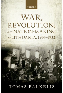 War, Revolution, and Nation-Making in Lithuania, 1914-1923 - Humanitas