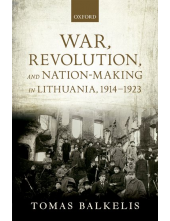 War, Revolution, and Nation-Making in Lithuania, 1914-1923 - Humanitas