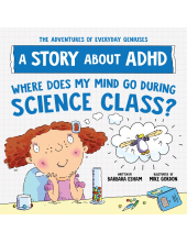 Where Does My Mind Go During Science Class?: A Story about ADHD - Humanitas