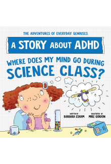 Where Does My Mind Go During Science Class?: A Story about ADHD - Humanitas