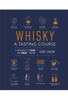 Whisky A Tasting Course: A New Way to Think – and Drink – Whisky - Humanitas