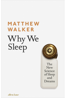 Why We Sleep: The New Science of Sleep and Dreams - Humanitas