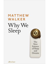 Why We Sleep: The New Science of Sleep and Dreams - Humanitas