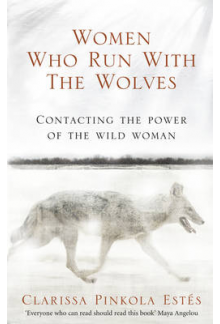 Women Who Run with the Wolves: Contacting the Power of the Wild Woman - Humanitas