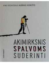 Kino operatorius Audrius Kemež ys:akimirksnis spalvoms suderi - Humanitas