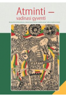 Atminti - vadinasi gyventi. Nacionalinio mokinių konkurso Lietuvos kovų už laisvę ir netekčių istorija rašinių ir piešinių rinktinė - Humanitas