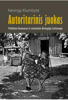 Autoritarinis juokas. Politinis humoras ir sovietinė distopija Lietuvoje - Humanitas