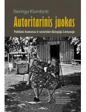 Autoritarinis juokas. Politinis humoras ir sovietinė distopija Lietuvoje - Humanitas