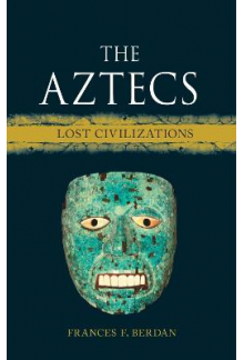 The Aztecs : Lost Civilizations - Humanitas