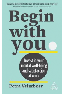 Begin With You: Invest in Your Mental Well-being and Satisfaction at Work - Humanitas