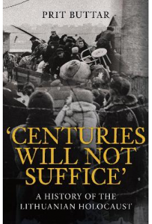 Centuries Will Not Suffice: A History of the Lithuanian Holocaust - Humanitas