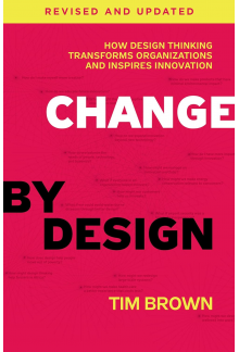 Change By Design: How Design Thinking Transforms Organizati - Humanitas