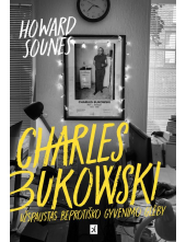 Charles Bukowski. Užspaustas beprotiško gyvenimo glėby - Humanitas