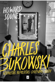 Charles Bukowski. Užspaustas beprotiško gyvenimo glėby - Humanitas