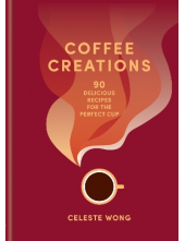 Coffee Creations : 90 Deliciou s recipes for the perfect cup - Humanitas