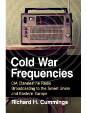 Cold War Frequencies: CIA Clandestine Radio Broadcasting to the Soviet Union and Eastern Europe - Humanitas