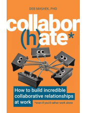 Collabor(h)ate : How to build incredible collaborative relationships at work (even if you'd rather work alone) - Humanitas