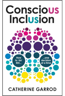 Conscious Inclusion : How to 'do' EDI, one decision at a time - Humanitas