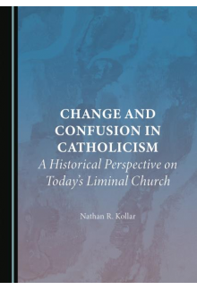 Change and Confusion in Catholicism: A Historical Perspective on Today’s Liminal Church - Humanitas