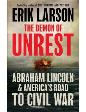 The Demon of Unrest: Abraham Lincoln & America's Road to Civil War - Humanitas