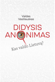 Didysis anonimas Kas valdo Lietuvą? - Humanitas