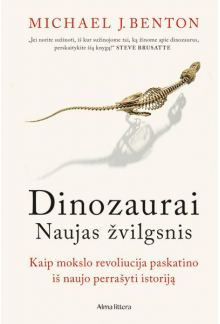 Dinozaurai. Naujas žvilgsnis. Kaip mokslo revoliucija paskat - Humanitas