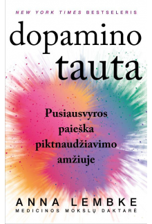 Dopamino tauta: pusiausvyros paieška piktnaudžiavimo amžiuje - Humanitas