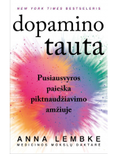 Dopamino tauta: pusiausvyros paieška piktnaudžiavimo amžiuje - Humanitas