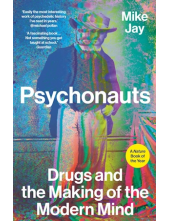 Psychonauts: Drugs and the Making of the Modern Mind - Humanitas