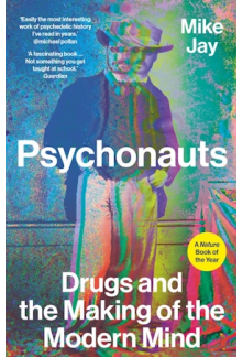 Psychonauts: Drugs and the Making of the Modern Mind - Humanitas