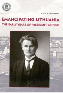 Emancipating Lithuania The early years of president Grinius - Humanitas