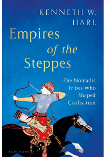 Empires of the Steppes: The Nomadic Tribes Who Shaped Civilisation - Humanitas