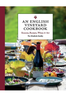 An English Vineyard Cookbook: Seasons, Recipes, Wines & Art - Humanitas