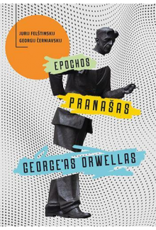 Epochos pranašas George’as Orwellas - Humanitas