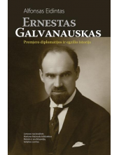 Ernestas Galvanauskas. Premjero diplomatijos ir egzilio istorija - Humanitas