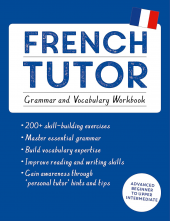 French Tutor: Grammar and Vocabulary Workbook (Learn French with Teach Yourself): Advanced beginner to upper intermediate course - Humanitas