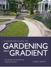 Gardener's Guide to Gardening on a Gradient: Designing and Establishing Sloping Gardens - Humanitas