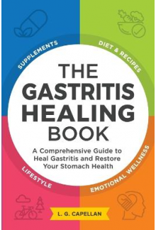 The Gastritis Healing Book: A Comprehensive Guide to Heal ga - Humanitas