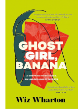 Ghost Girl, Banana: worldwide buzz and rave reviews for this moving and unforgettable story of family secrets - Humanitas