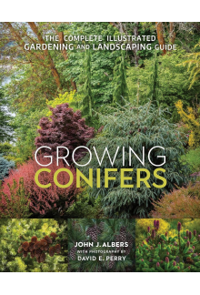 Growing Conifers: The Complete Illustrated Gardening and Landscaping Guide - Humanitas