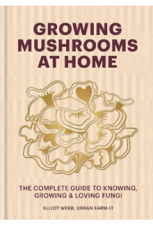 Growing Mushrooms at Home: The Complete Guide to Growing Fun - Humanitas