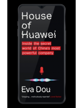 House of Huawei : Inside the Secret World of China's Company - Humanitas